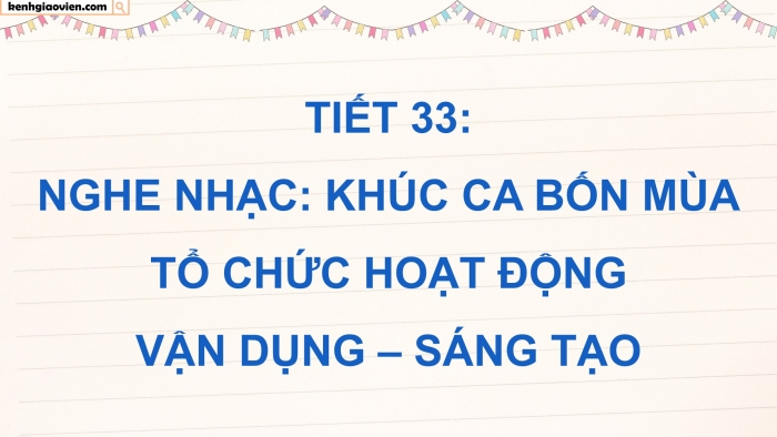 Giáo án điện tử Âm nhạc 5 kết nối Tiết 33: Nghe nhạc Khúc ca bốn mùa, Tổ chức hoạt động Vận dụng – Sáng tạo