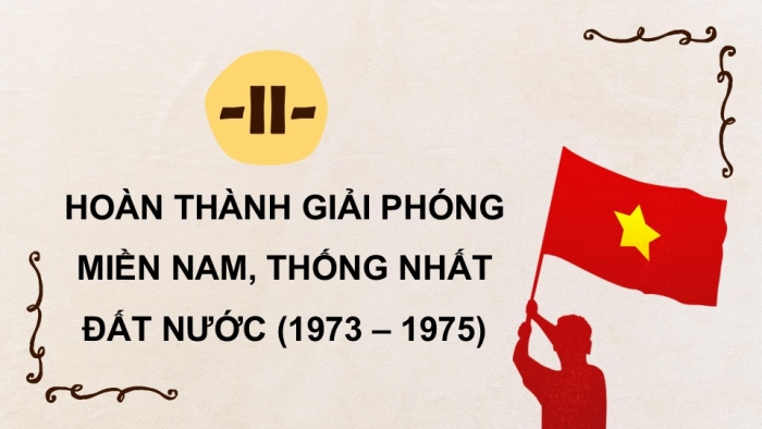 Giáo án điện tử Lịch sử 9 kết nối Bài 17: Việt Nam kháng chiến chống Mỹ, cứu nước, thống nhất đất nước giai đoạn 1965 – 1975 (P4)