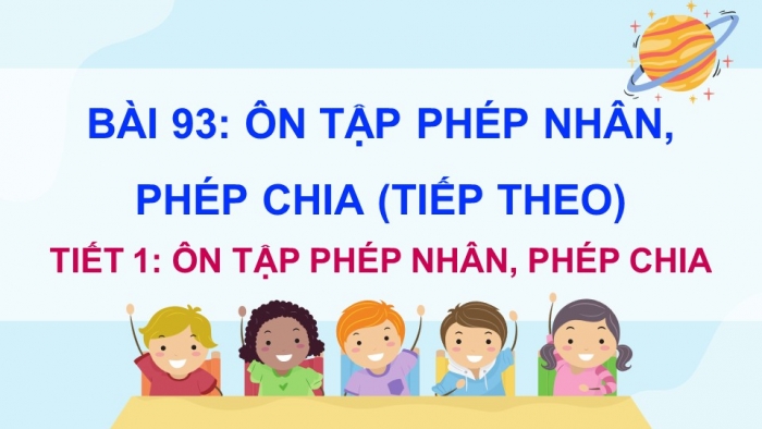 Giáo án điện tử Toán 5 chân trời Bài 93: Ôn tập phép nhân, phép chia (tiếp theo)