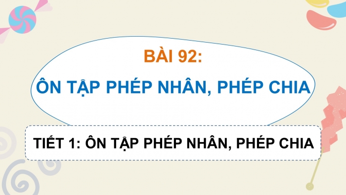 Giáo án điện tử Toán 5 chân trời Bài 92: Ôn tập phép nhân, phép chia