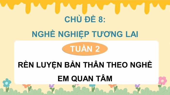 Giáo án điện tử Hoạt động trải nghiệm 9 cánh diều Chủ đề 8 - Hoạt động giáo dục 2: Rèn luyện bản thân theo nghề em quan tâm