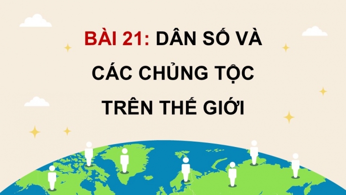 Giáo án điện tử Lịch sử và Địa lí 5 cánh diều Bài 21: Dân số và các chủng tộc trên thế giới