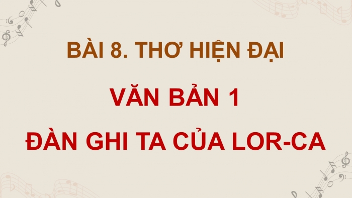 Giáo án điện tử Ngữ văn 12 cánh diều Bài 8: Đàn ghi ta của Lor-ca (Thanh Thảo)