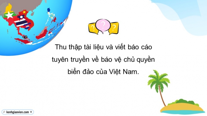 Giáo án điện tử Địa lí 12 cánh diều Bài 29: Thực hành Viết và trình bày báo cáo tuyên truyền về bảo vệ chủ quyền biển đảo của Việt Nam