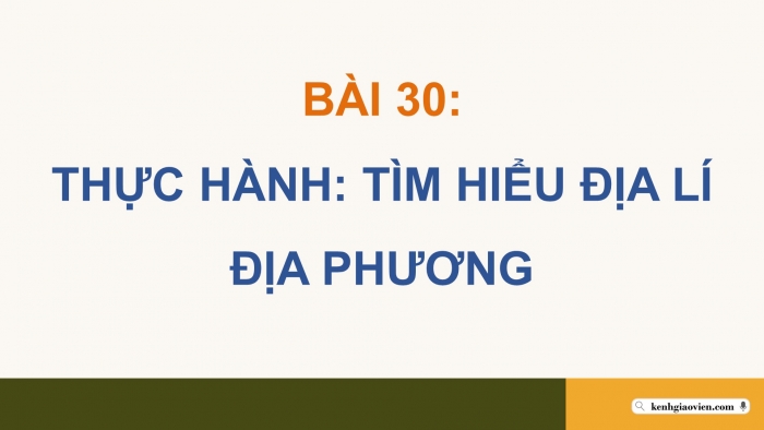 Giáo án điện tử Địa lí 12 cánh diều Bài 30: Thực hành Tìm hiểu địa lí địa phương