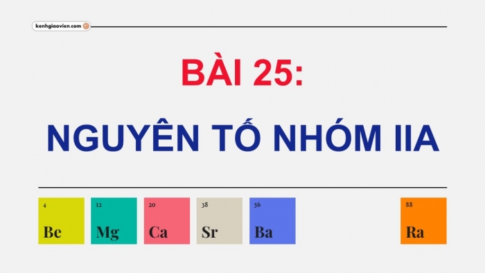 Giáo án điện tử Hoá học 12 kết nối Bài 25: Nguyên tố nhóm IIA