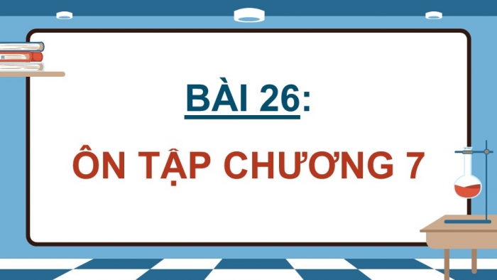 Giáo án điện tử Hoá học 12 kết nối Bài 26: Ôn tập chương 7