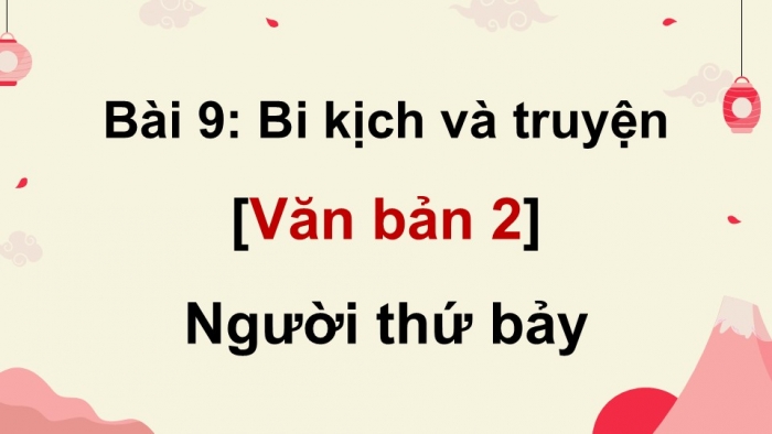 Giáo án điện tử Ngữ văn 9 cánh diều Bài 9: Người thứ bảy (Mu-ra-ka-mi Ha-ru-ki)