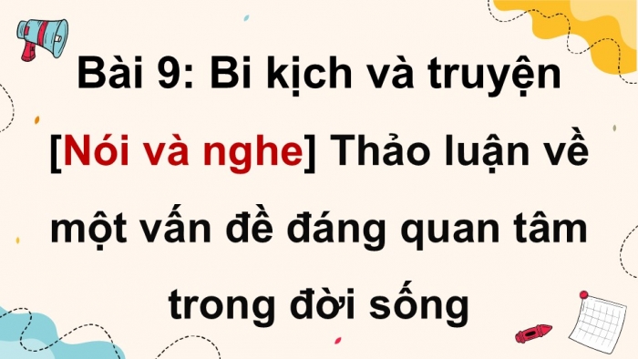 Giáo án điện tử Ngữ văn 9 cánh diều Bài 9: Thảo luận về một vấn đề đáng quan tâm trong đời sống