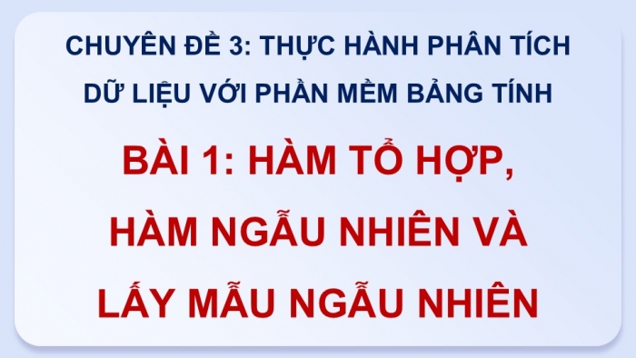 Giáo án điện tử chuyên đề Tin học ứng dụng 12 cánh diều Bài 1: Hàm tổ hợp, hàm ngẫu nhiên và lấy mẫu ngẫu nhiên