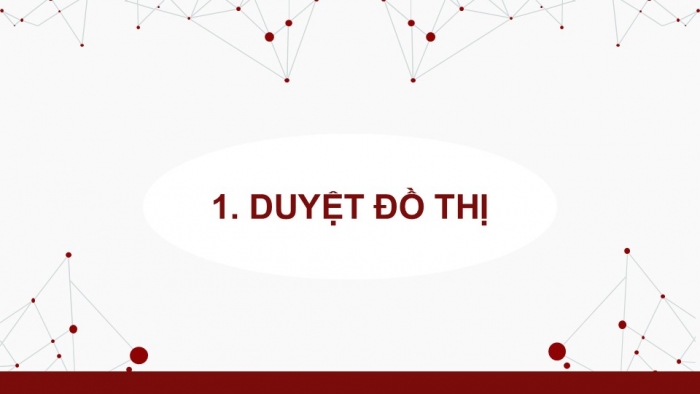 Giáo án điện tử chuyên đề Khoa học máy tính 12 cánh diều Bài 4: Duyệt đồ thị