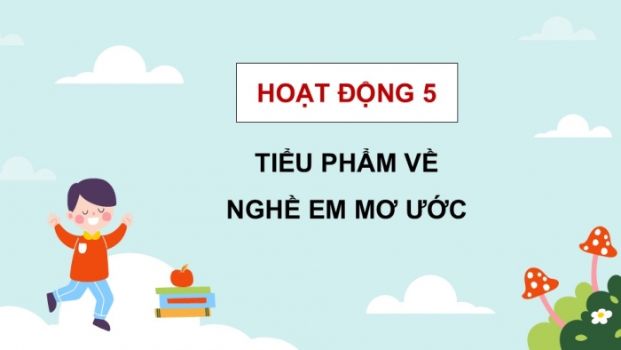 Giáo án điện tử Hoạt động trải nghiệm 5 chân trời bản 1 Chủ đề 9 Tuần 34