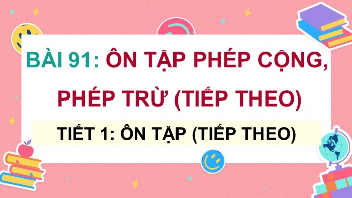 Giáo án điện tử Toán 5 chân trời Bài 91: Ôn tập phép cộng, phép trừ (tiếp theo)