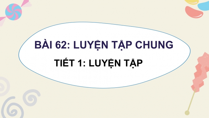 Giáo án điện tử Toán 5 kết nối Bài 62: Luyện tập chung