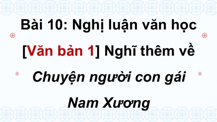 Giáo án điện tử Ngữ văn 9 cánh diều Bài 10: Nghĩ thêm về “Chuyện người con gái Nam Xương” (Nguyễn Đình Chú)