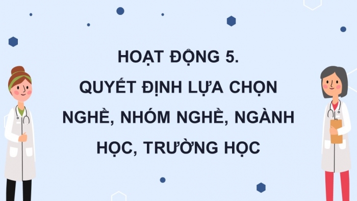 Giáo án điện tử Hoạt động trải nghiệm 12 cánh diều Chủ đề 8: Chọn nghề phù hợp (P2)