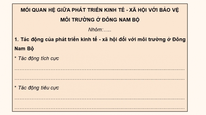 Giáo án điện tử Địa lí 12 chân trời Bài 33: Thực hành Tìm hiểu mối quan hệ giữa phát triển kinh tế – xã hội với bảo vệ môi trường ở Đông Nam Bộ