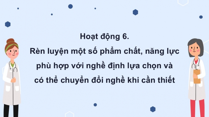 Giáo án điện tử Hoạt động trải nghiệm 12 chân trời bản 2 Chủ đề 8: Quyết định lựa chọn nghề nghiệp cho bản thân (P2)