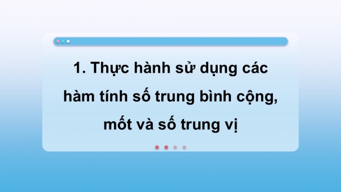 Giáo án điện tử chuyên đề Tin học ứng dụng 12 cánh diều Bài 5: Mô tả đặc trưng độ tập trung dữ liệu