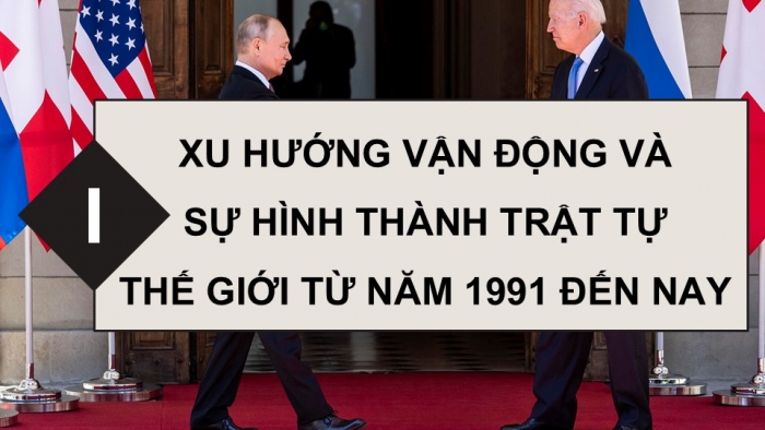 Giáo án điện tử Lịch sử 9 kết nối Bài 19: Trật tự thế giới mới từ năm 1991 đến nay. Liên bang Nga và nước Mỹ từ năm 1991 đến nay