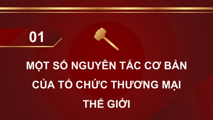 Giáo án điện tử Kinh tế pháp luật 12 chân trời Bài 16: Một số nguyên tắc cơ bản của Tổ chức Thương mại Thế giới và hợp đồng thương mại quốc tế