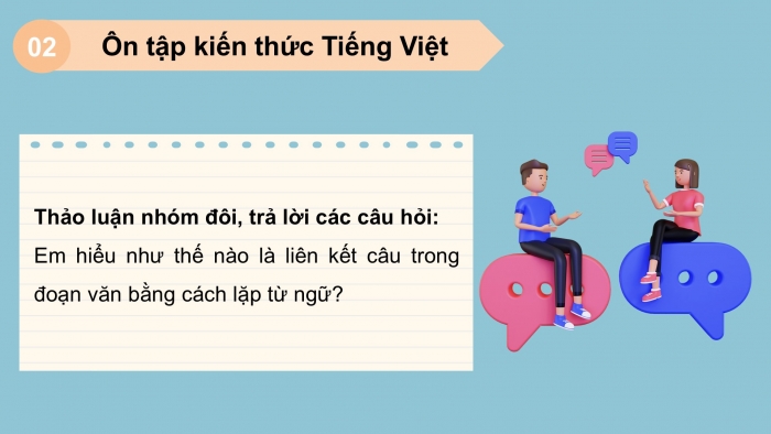 Giáo án PPT dạy thêm Tiếng Việt 5 chân trời bài 3: Bài đọc Bài ca Trái Đất. Liên kết các câu trong đoạn văn bằng cách lặp từ ngữ. Viết đoạn văn thể hiện tình cảm, cảm xúc về một câu chuyện