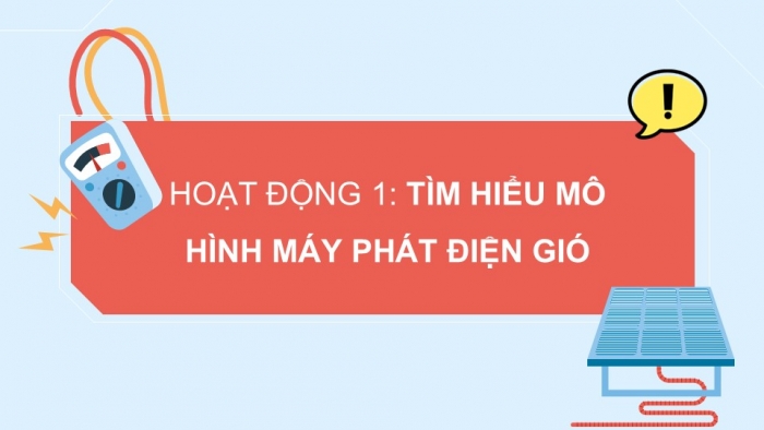 Giáo án điện tử Công nghệ 5 chân trời Bài 8: Mô hình máy phát điện gió