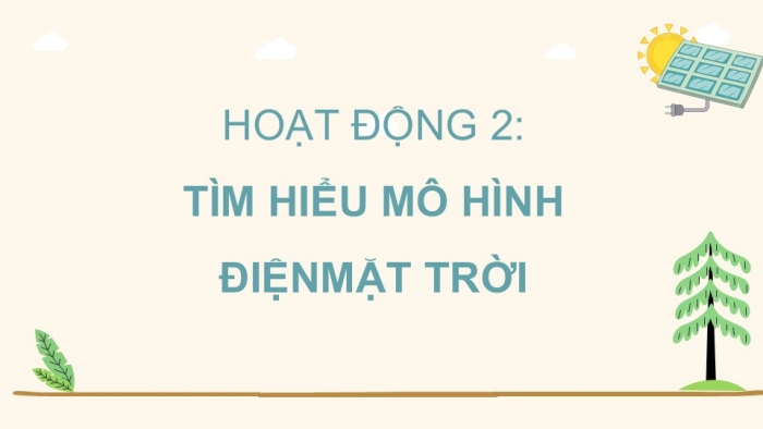 Giáo án điện tử Công nghệ 5 chân trời Bài 9: Mô hình điện mặt trời