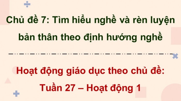 Giáo án điện tử Hoạt động trải nghiệm 9 chân trời bản 2 Chủ đề 7 Tuần 27