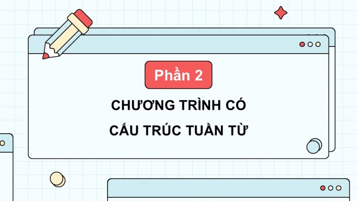 Giáo án điện tử Tin học 5 cánh diều Chủ đề F Bài 5: Cấu trúc tuần tự