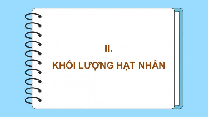 Giáo án điện tử Vật lí 12 chân trời Bài 15: Năng lượng liên kết hạt nhân