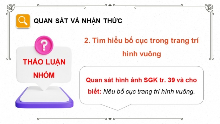 Giáo án điện tử chuyên đề Mĩ thuật 10 kết nối Bài 2: Thực hành trang trí hình vuông