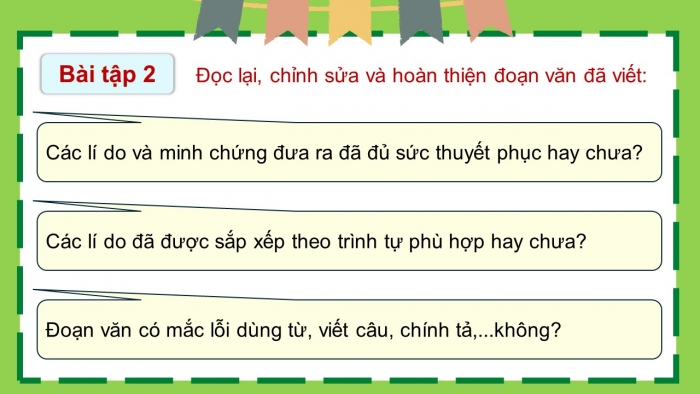 Giáo án điện tử Tiếng Việt 5 chân trời Bài 6: Viết đoạn văn nêu lí do tán thành hoặc phản đối một hiện tượng, sự việc (Bài viết số 2)