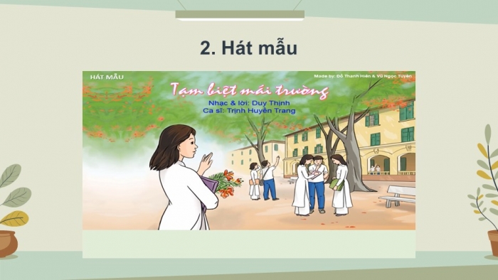 Giáo án điện tử Âm nhạc 9 cánh diều Bài 15 Tiết 1: Hát bài Tạm biệt mái trường, Trải nghiệm và khám phá Hát theo cách riêng của mình