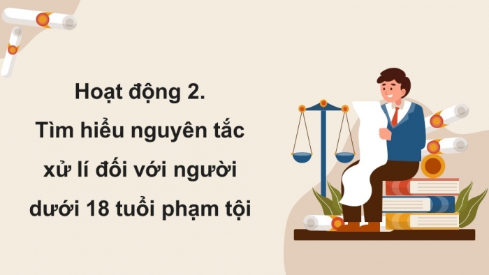 Giáo án điện tử chuyên đề Kinh tế pháp luật 10 kết nối Bài 7: Pháp luật hình sự liên quan đến người chưa thành niên