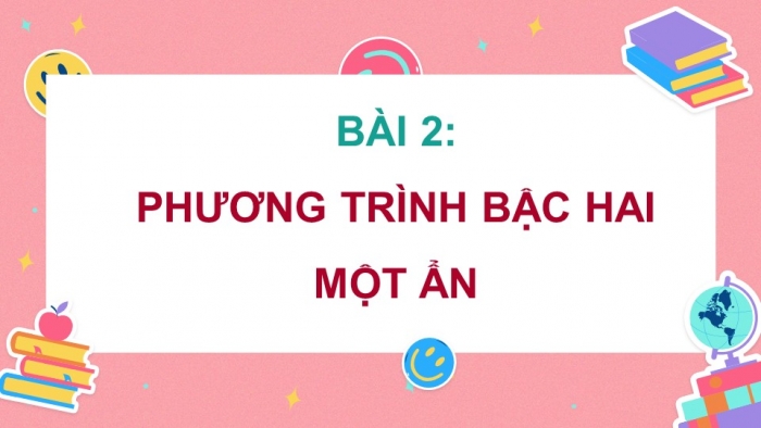 Giáo án điện tử Toán 9 cánh diều Bài 2: Phương trình bậc hai một ẩn (P2)