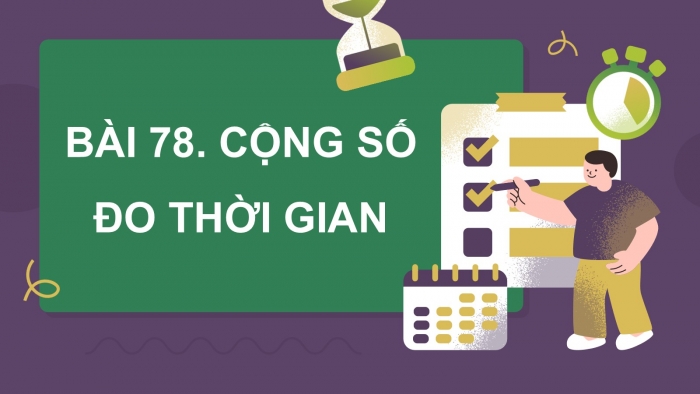 Giáo án PPT dạy thêm Toán 5 Chân trời bài 78: Cộng số đo thời gian