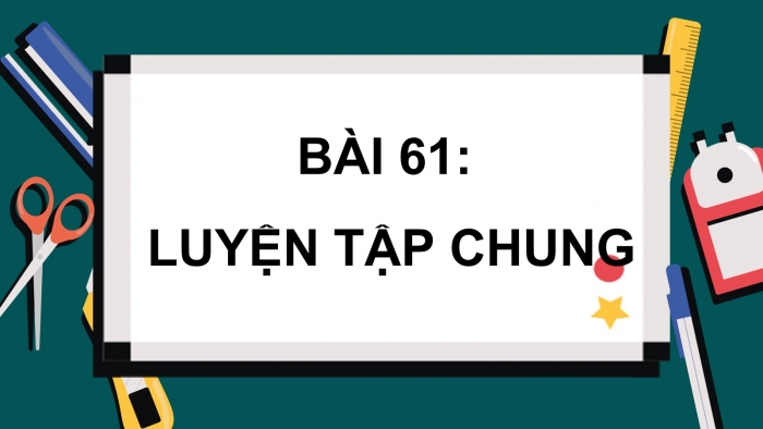 Giáo án PPT dạy thêm Toán 5 Cánh diều bài 61: Luyện tập chung