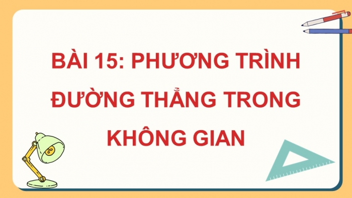 Giáo án PPT dạy thêm Toán 12 kết nối Bài 15: Phương trình đường thẳng trong không gian (P2)