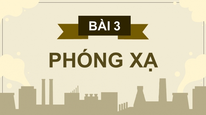 Giáo án điện tử Vật lí 12 cánh diều Bài 3: Phóng xạ (P2)