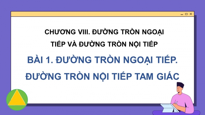 Giáo án PPT dạy thêm Toán 9 Cánh diều Bài 1: Đường tròn ngoại tiếp tam giác. Đường tròn nội tiếp tam giác