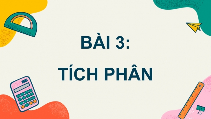 Giáo án PPT dạy thêm Toán 12 cánh diều Bài 3: Tích phân (P2)