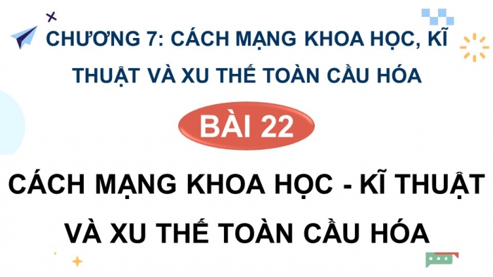 Giáo án điện tử Lịch sử 9 kết nối Bài 22: Cách mạng khoa học – kĩ thuật và xu thế toàn cầu hóa (P2)