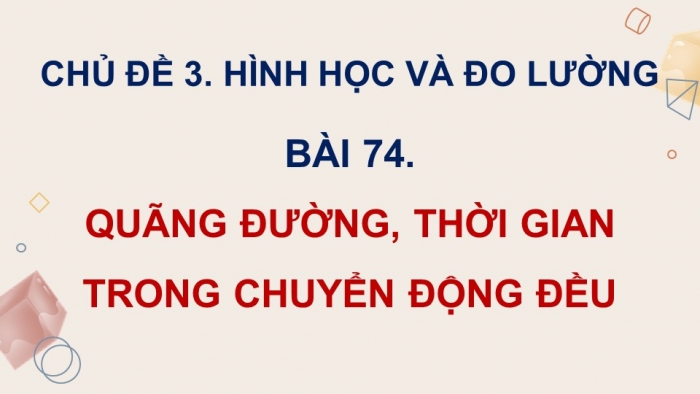 Giáo án PPT dạy thêm Toán 5 Cánh diều bài 74: Quãng đường, thời gian trong chuyển động đều