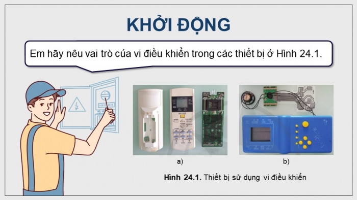 Giáo án điện tử Công nghệ 12 Điện - Điện tử Cánh diều Bài 24: Khái quát về vi điều khiển