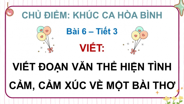 Giáo án điện tử Tiếng Việt 5 chân trời Bài 6: Viết đoạn văn thể hiện tình cảm, cảm xúc về một bài thơ