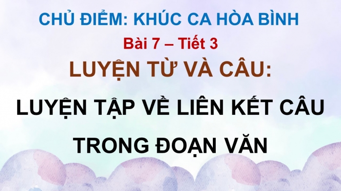 Giáo án điện tử Tiếng Việt 5 chân trời Bài 7: Luyện tập về liên kết câu trong đoạn văn