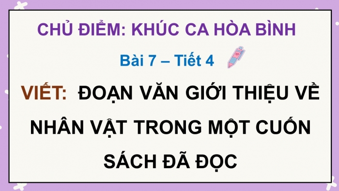 Giáo án điện tử Tiếng Việt 5 chân trời Bài 7: Đoạn văn giới thiệu về nhân vật trong một cuốn sách đã đọc