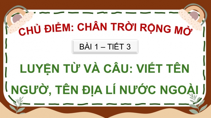 Giáo án điện tử Tiếng Việt 5 chân trời Bài 1: Viết tên người, tên địa lí nước ngoài