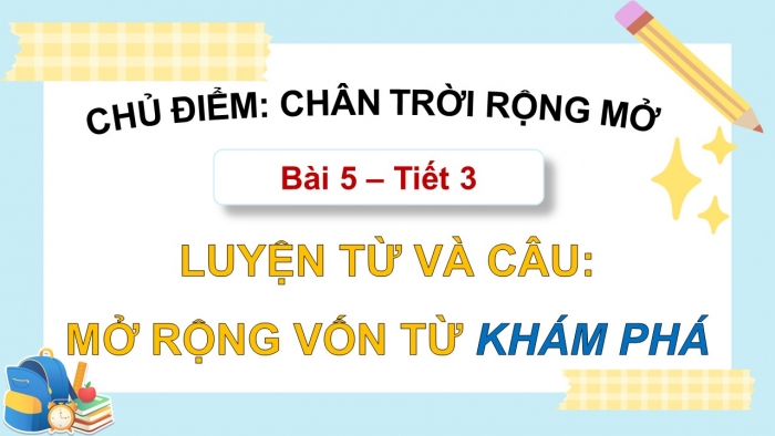 Giáo án điện tử Tiếng Việt 5 chân trời Bài 5: Mở rộng vốn từ Khám phá